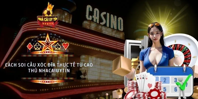 Cách soi cầu xóc đĩa thực tế từ cao thủ nhacaiuytin