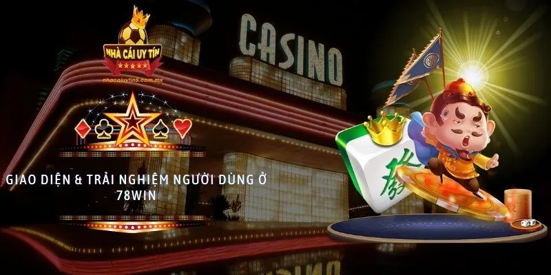 Giao diện & trải nghiệm người dùng ở 78WIN