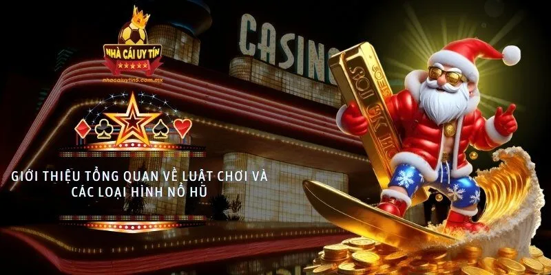 Giới thiệu tổng quan về luật chơi và các loại hình nổ hũ