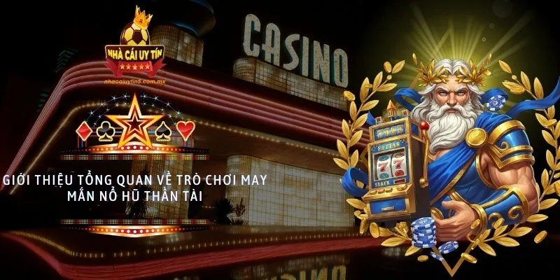 Giới thiệu tổng quan về trò chơi may mắn Nổ hũ Thần Tài