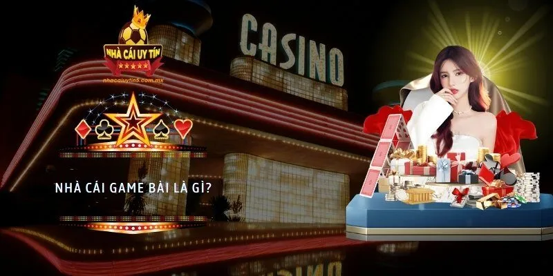 Nhà cái game bài là gì?