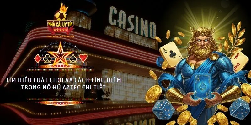 Tìm hiểu luật chơi và cách tính điểm trong nổ hũ Aztec chi tiết